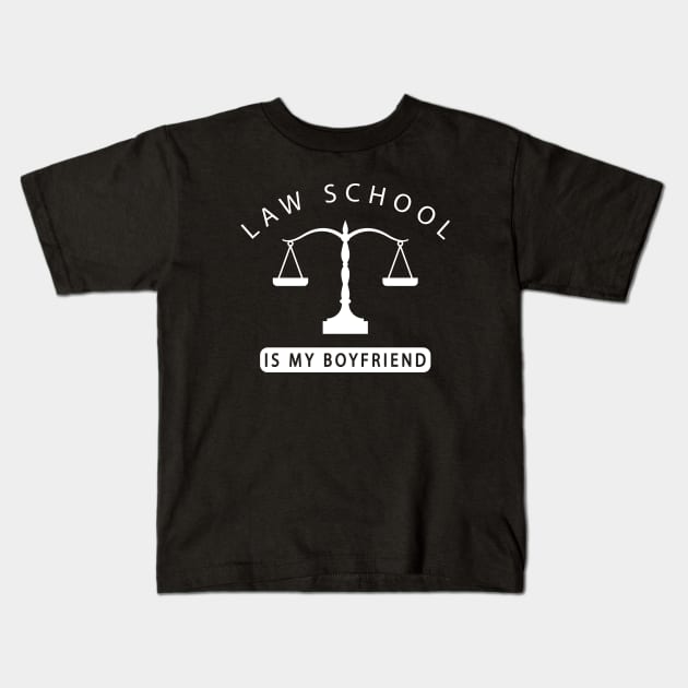 Law Student - Law school is my boyfriend Kids T-Shirt by KC Happy Shop